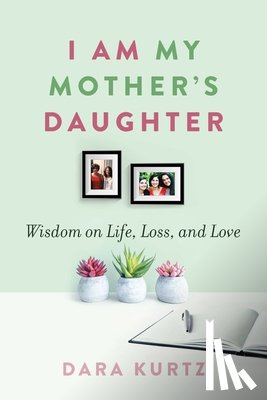 Kurtz, Dara - I Am My Mother's Daughter