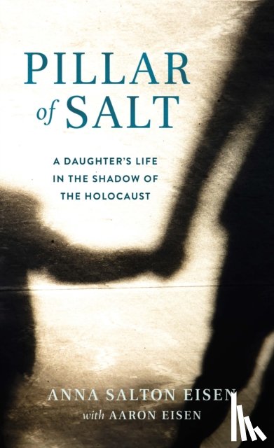 Salton Eisen, Anna, Eisen, Aaron - Pillar of Salt, A Memoir