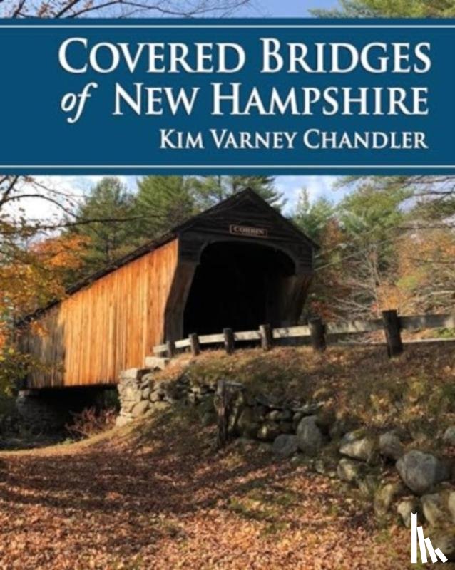 Varney Chandler, Kim - Covered Bridges of New Hampshire