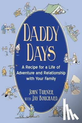 Turner, John - Daddy Days: A Recipe for a Life of Adventure and Relationship with Your Family