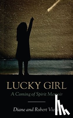 Vieira, Diane - Lucky Girl: A Coming of Spirit Memoir