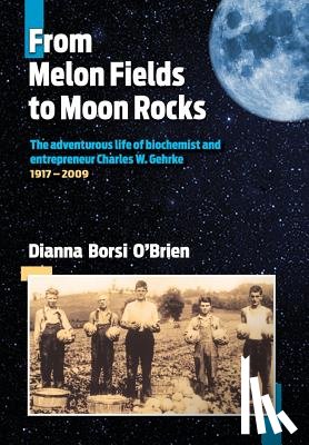 O'Brien, Dianna Borsi - From Melon Fields to Moon Rocks