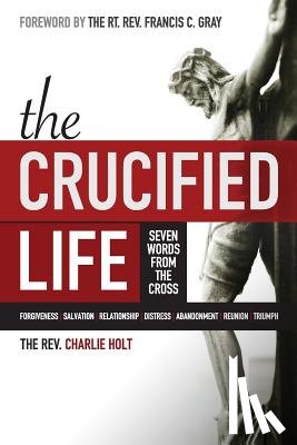 Holt, Charlie - The Crucified Life