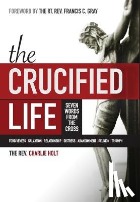 Holt, Charlie - The Crucified Life