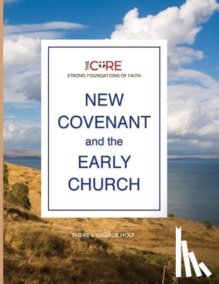 Holt, Charlie - New Covenant and the Early Church