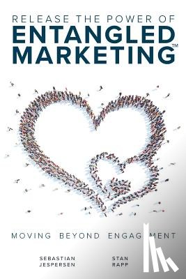 Jespersen, Sebastian, Rapp, Stan - Release the Power of ENTANGLED MARKETING(TM)