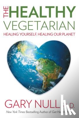 Null, Gary - The Healthy Vegetarian: Healing Yourself, Healing Our Planet