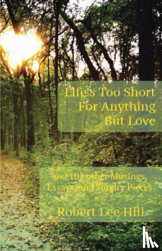 Hill, Robert Lee - Life's Too Short for Anything But Love