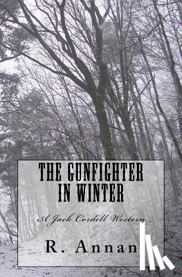Annan, R. - The Gunfighter in Winter: A Jack Cordell Western