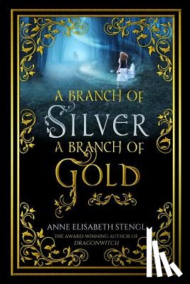 Stengl, Anne Elisabeth - A Branch of Silver, a Branch of Gold