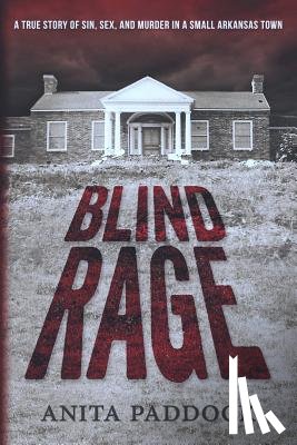 Paddock, Anita - Blind Rage: A True Story of Sin, Sex, and Murder in a Small Arkansas Town
