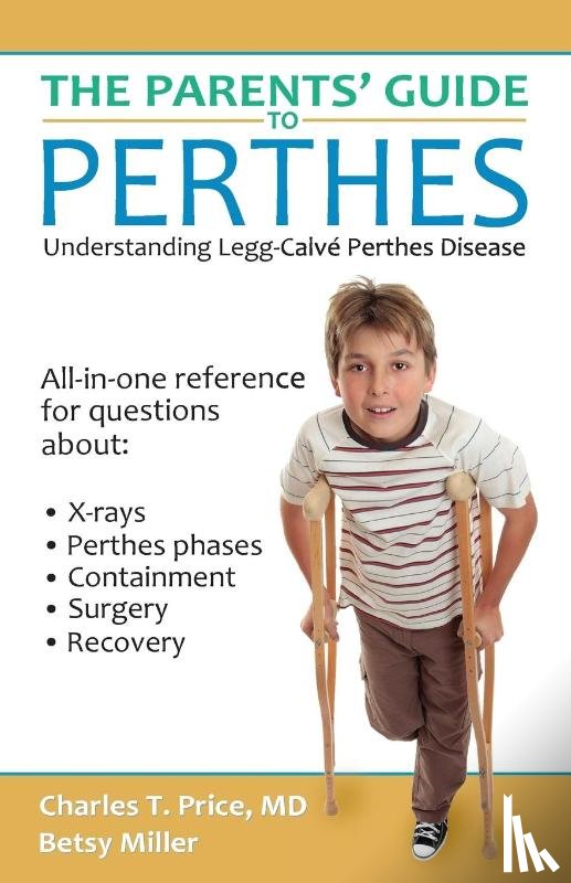 Price, Charles T, Miller, Betsy - The Parents' Guide to Perthes