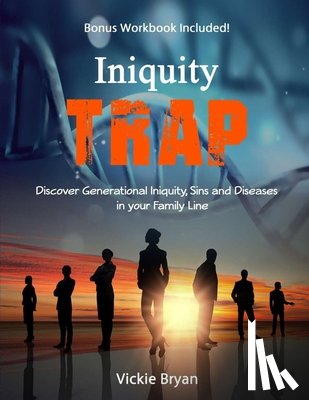 Bryan, Vickie - Iniquity Trap: Discover Generational Iniquity, Sins and Diseases in your Family Line
