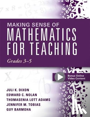 Dixon, Juli K. - Making Sense of Mathematics for Teaching, Grades 3-5: (Learn and Teach Concepts and Operations with Depth: How Mathematics Progresses Within and Acros