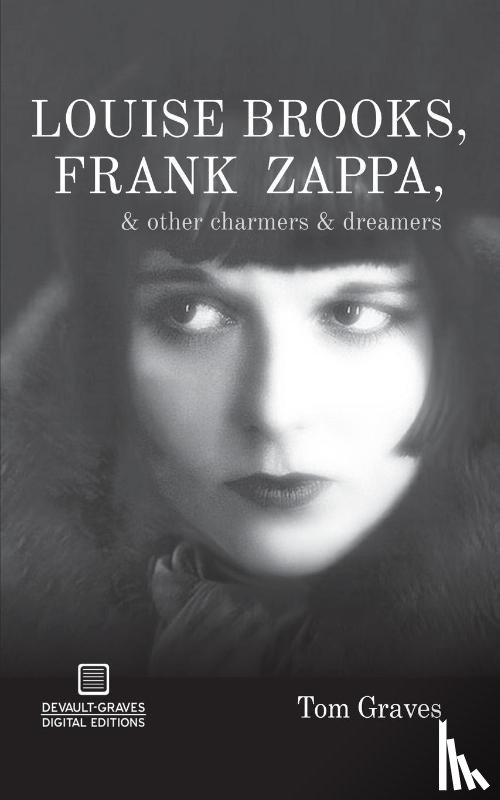 Graves, Tom - Louise Brooks, Frank Zappa, & Other Charmers & Dreamers