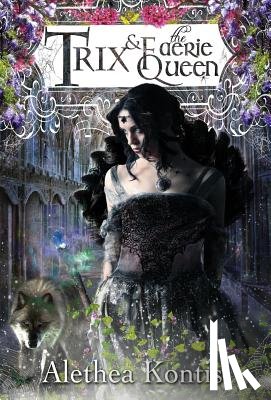 Kontis, Alethea - Trix and the Faerie Queen