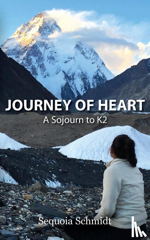 Schmidt, Sequoia - Journey of Heart: a Sojourn to K2