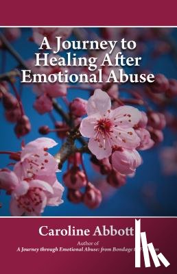 Abbott, Caroline - A Journey to Healing After Emotional Abuse