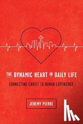 Pierre, Jeremy - The Dynamic Heart in Daily Life