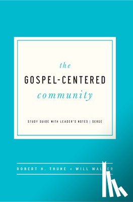 Thune, Robert H. - The Gospel-Centered Community: Study Guide with Leader's Notes