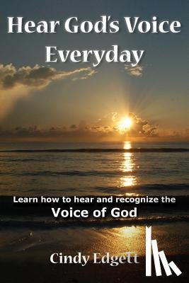 Edgett, Cindy - Hear God S Voice Everyday: Learn How to Hear and Recognize the Voice of God