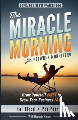Petrini, Pat - The Miracle Morning for Network Marketers: Grow Yourself FIRST to Grow Your Business Fast