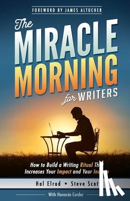 Altucher, James - The Miracle Morning for Writers: How to Build a Writing Ritual That Increases Your Impact and Your Income (Before 8AM)