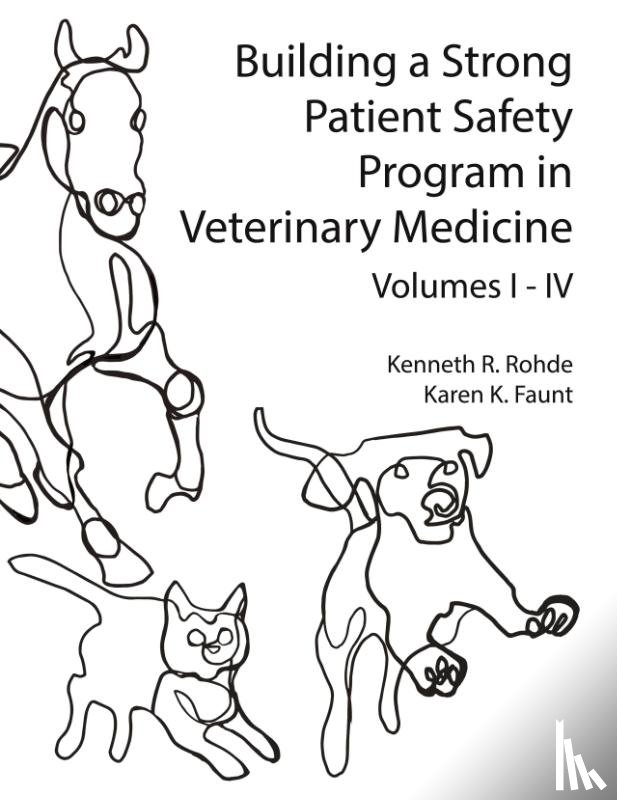 Rohde, Kenneth R, Faunt, Karen - Building a Strong Patient Safety Program in Veterinary Medicine