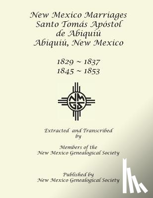 Society, New Mexico Genealogical - New Mexico Marriages: Santo Tomás Apostol de Abiquiú 1829-1837, 1845-1853
