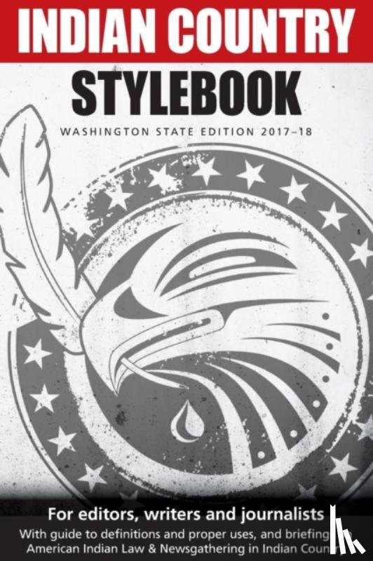 Walker, Richard (University of California Berkeley), Jacobs, Jackie, Galanda, Gabriel - Indian Country Stylebook