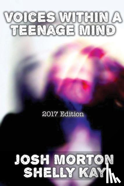 Morton, Josh, Kay, Shelly - Voices Within A Teenage Mind [2017 Edition]