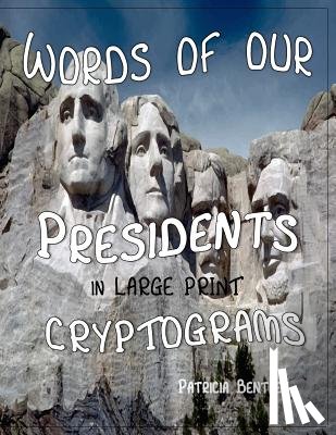 Bentley, Patricia - Words of Our Presidents in Large Print Cryptograms