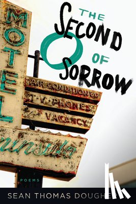 Dougherty, Sean Thomas - The Second O of Sorrow