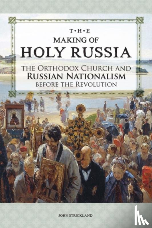 Strickland, John - The Making of Holy Russia