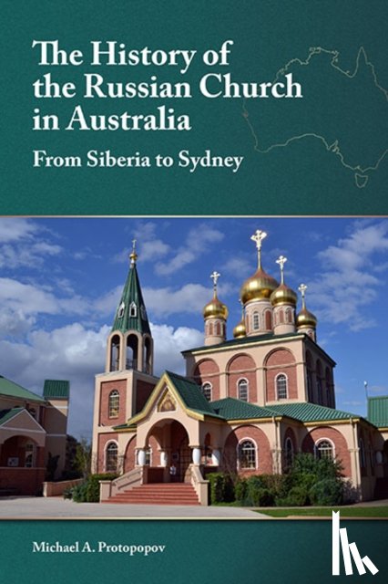 Protopopov, Michael A. - The History of the Russian Church in Australia