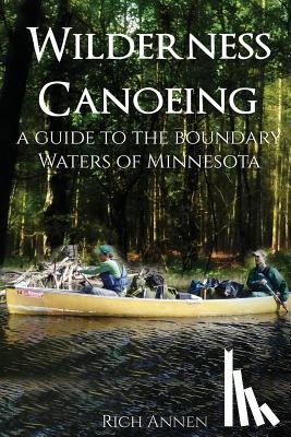 Annen, Rich - Wilderness Canoeing: A Guide to the Boundary Waters of Minnesota