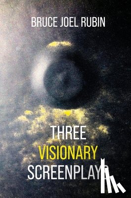 Rubin, Bruce Joel - Three Visionary Screenplays