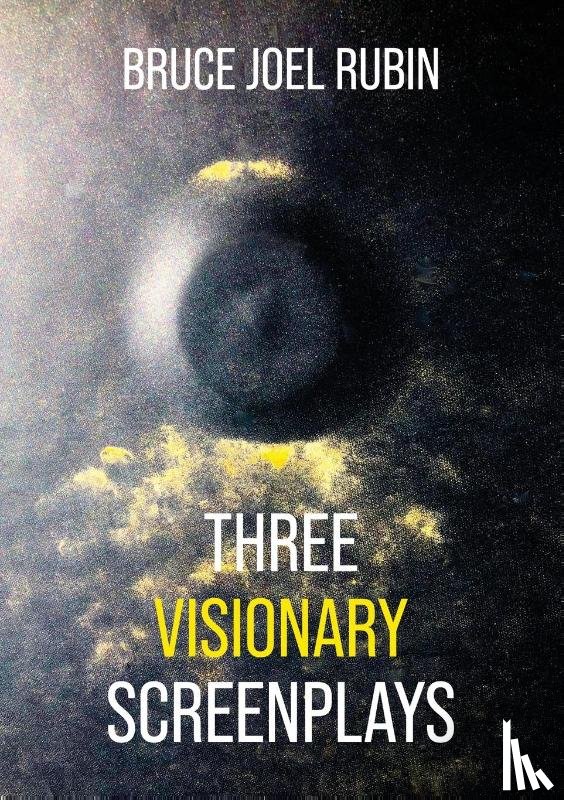 Rubin, Bruce Joel - Three Visionary Screenplays