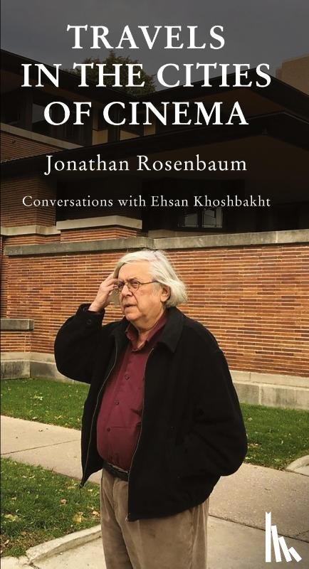 Rosenbaum, Jonathan, Khoshbakht, Ehsan - Travels in the Cities of Cinema