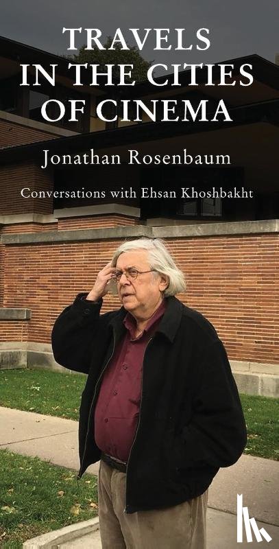 Rosenbaum, Jonathan, Khoshbakht, Ehsan - Travels in the Cities of Cinema