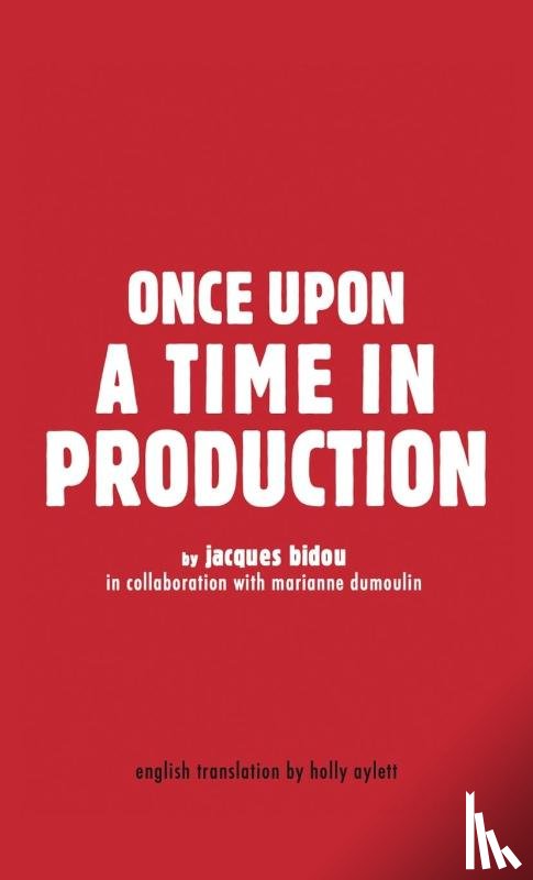 Bidou, Jacques, Dumoulin, Marianne - Once Upon a Time in Production