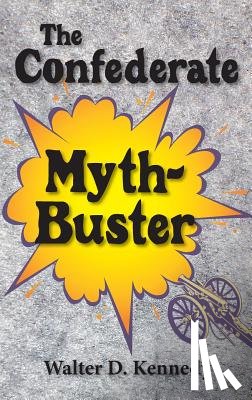 Kennedy, Walter D. - Confederate Myth-Buster