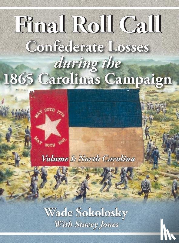 Sokolosky, Wade - Final Roll Call Confederate Losses during the 1865 Carolinas Campaign