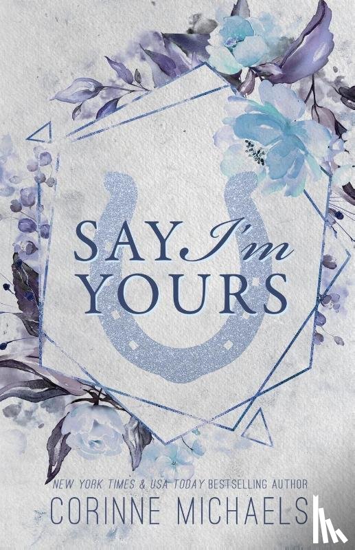 Michaels, Corinne - Say I'm Yours - Special Edition