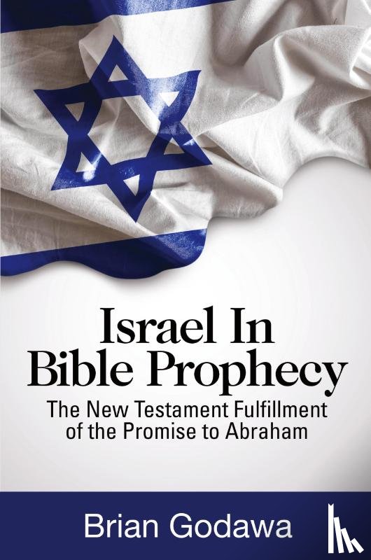 Godawa, Brian - Israel in Bible Prophecy