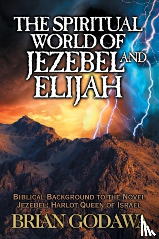 Godawa, Brian - The Spiritual World of Jezebel and Elijah