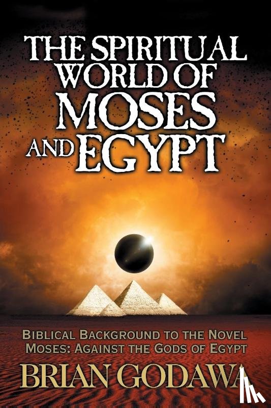 Godawa, Brian - The Spiritual World of Moses and Egypt