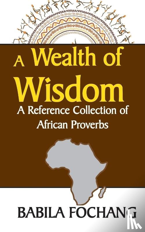 Fochang, Babila - A Wealth of Wisdom. A Reference Collection of African Proverbs