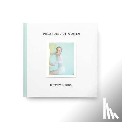 Nicks, Dewey - Dewey Nicks - Polaroids of Women