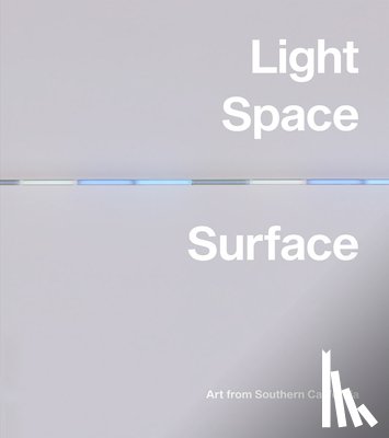  - Light, Space, Surface: Art from Southern California